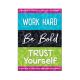 Work Hard-Be Bold-Trust Yourself Small Poster